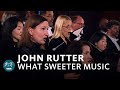 Rutter - What Sweeter Music | WDR Rundfunkchor | Philharmonie Südwestfalen