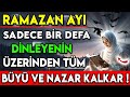 RAMAZAN AYI SADECE BİR DEFA DİNLEYENİN ÜZERİNDEN TÜM BÜYÜ VE NAZAR KALKAR !