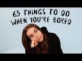 65 Things To Do When You Re Bored At Home