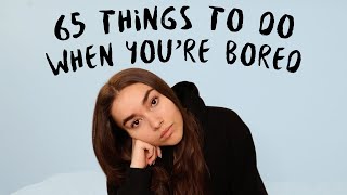 65 things to do when you&#39;re bored at home