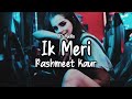 Ik Meri - Rashmeet Kaur FT. Harjas & Deep Kalsi (8D Audio) 🎧