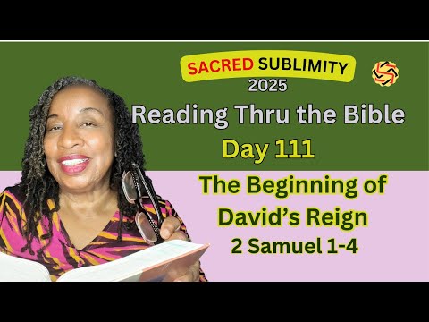 April 21 - "David--King of Judah", Day 111:  2 Samuel 1-4, Bible Reading
