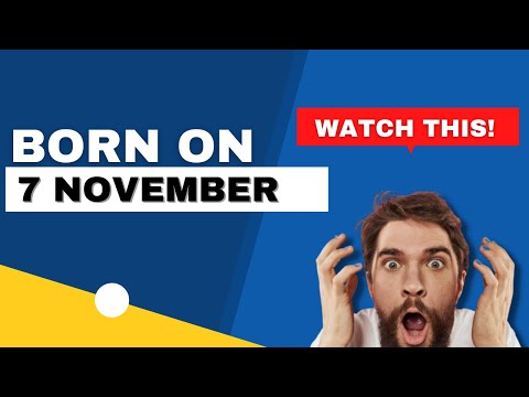Born on the 7th of November | This is the SECRET OF YOU | Happy Birthday