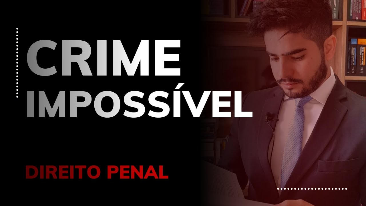 DIREITO PENAL - CRIME IMPOSSÍVEL