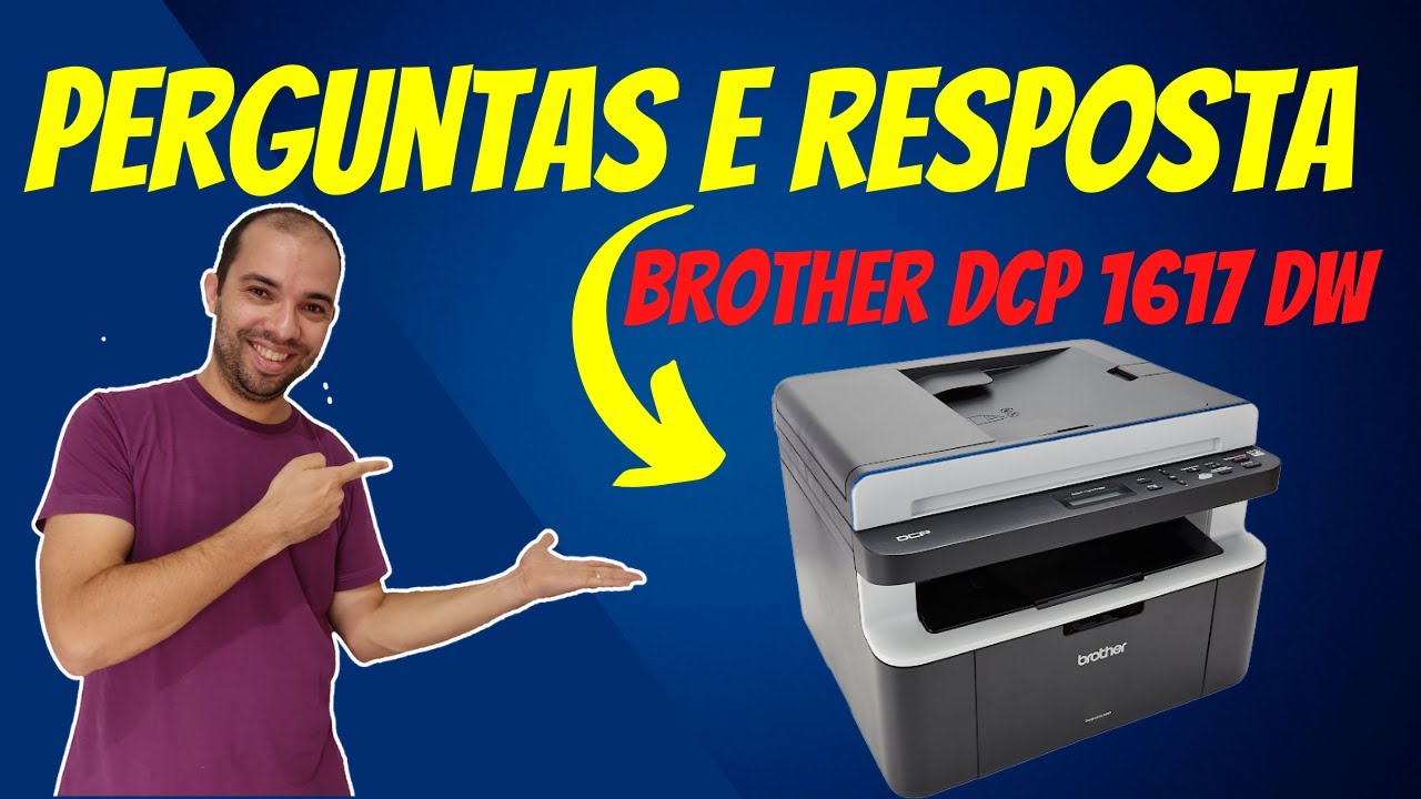 PERGUNTAS E RESPOSTA: Impressora BROTHER DCP 1617nw