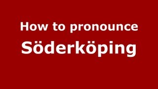 How to pronounce Söderköping