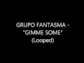 GRUPO FANTASMA GIMME SOME (looped)