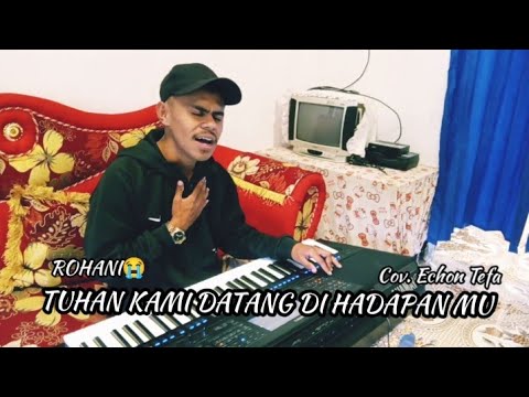 LAGU-PASKAH-SEDIH😭😭😭TUHAN_KAMI_DATANG_DI_HADAPAN_MU(ECHON_TEFA)COVER