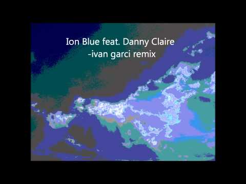 Ion Blue feat  Danny Claire  ivan garci remix