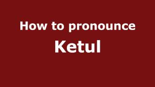 How to pronounce Ketul