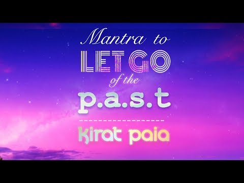 MANTRA to LET GO of the P.A.S.T. & Stop Worrying abt Future  | Kirat Paia | Mantra Meditation
