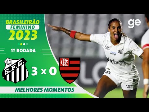 SANTOS 3 X 0 FLAMENGO | MELHORES MOMENTOS | 1ª RODADA BRASILEIRÃO FEMININO 2023 | ge.globo