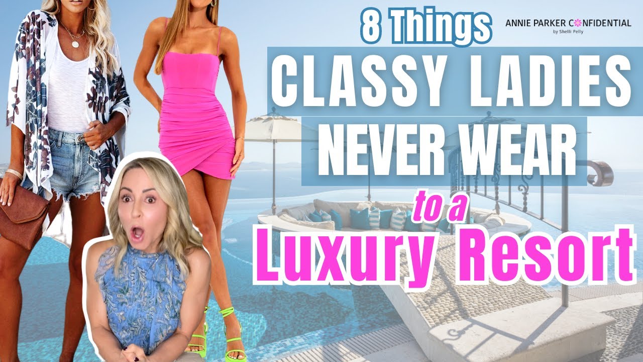 8 Things Classy Women Never Wear at Resorts