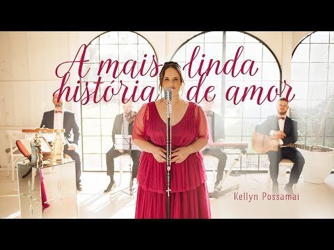 A Mais Linda História De Amor - Kellyn Possamai