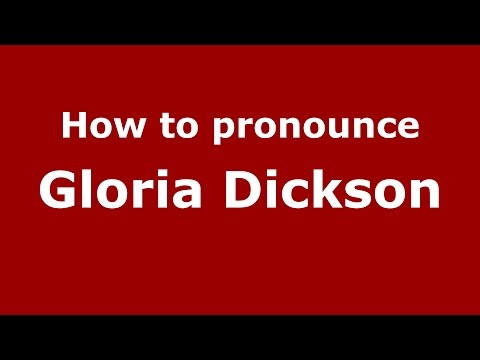 How to pronounce Gloria Dickson (American English/US)  - PronounceNames.com