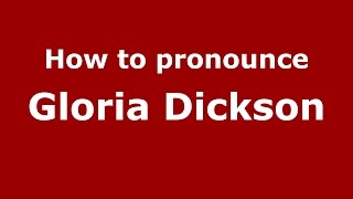 How to pronounce Gloria Dickson