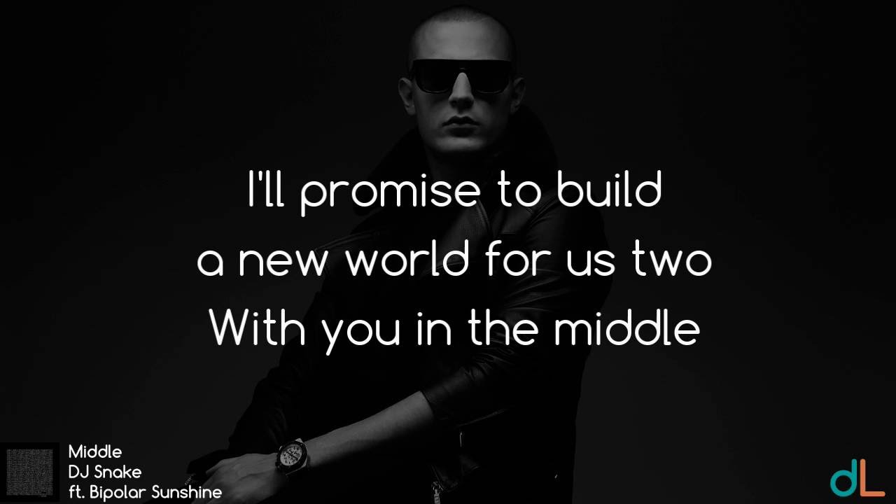Middle - DJ Snake ft Bipolar Sunshine (Lyrics) HD