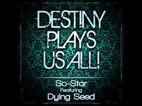 Destiny Plays Us All! ~ So-Star Ft  Dying Seed (Out Now 2 Oct 2015)