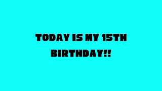 Today's my 15th birthday! 🎉🎊🥳