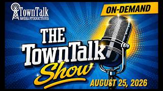 TownTalk Show Tuesday, Aug  25th, 2026