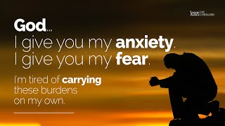 God… I give you my anxiety | Prayer