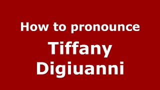 How to pronounce Tiffany Digiuanni