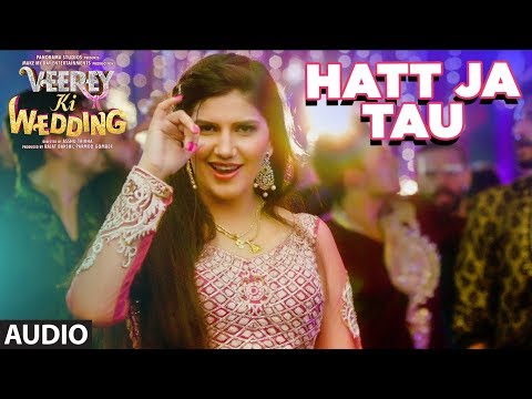 Hatt Ja Tau Full Audio Song  | Veerey Ki Wedding | Sunidhi Chauhan | Sapna Chaudhary