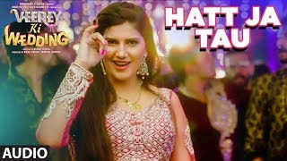 Hatt Ja Tau Full Audio Song  | Veerey Ki Wedding | Sunidhi Chauhan | Sapna Chaudhary