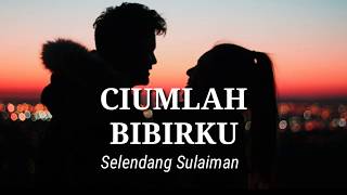 Download lagu CIUMLAH BIBIRKU SELENDANG SULAIMAN... mp3