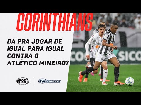 CORINTHIANS: DA PRA JOGAR DE IGUAL PARA IGUAL CONTRA O ATLÉTICO MINEIRO? FOX Sports Rádio