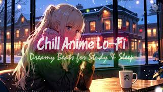 🎧🎌 Chill Anime Lo Fi - 🎶 Dreamy Beats for Study & Sleep