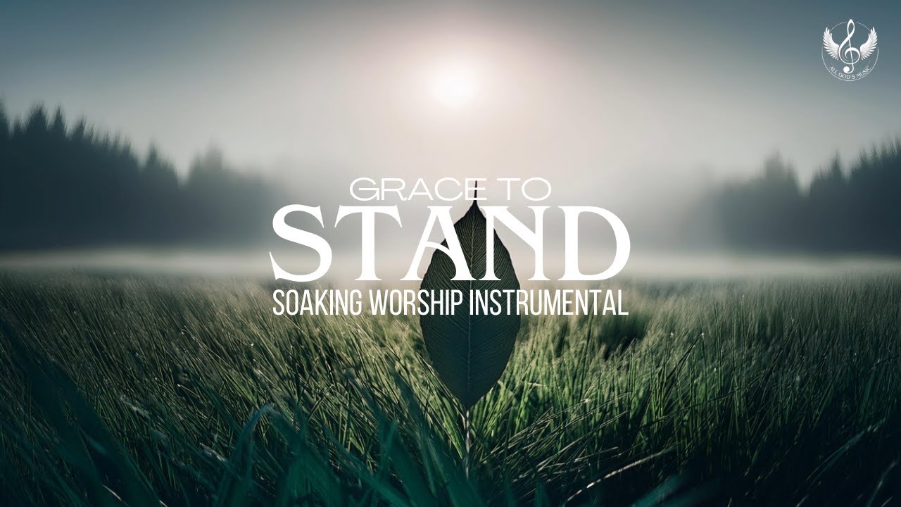 Grace To Stand - Soaking Worship Instrumental | Prayer and Devotional