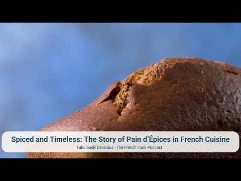 Spiced and Timeless: The Story of Pain d’Épices in French Cuisine