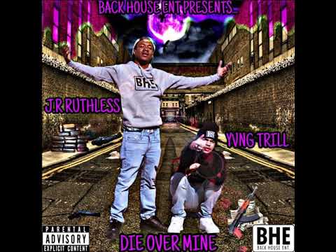 Yvng Trill and J.R Ruthless - Die Over Mine
