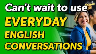 Can’t Wait to Use these English Conversations for Everyday Scenarios — Listen & Practice