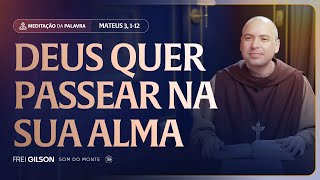 Deus quer passear na sua alma | (Mateus 3, 1-12) #2552 | Meditação da Palavra