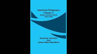 American Eloquence, Volume 1; Studies In American Political History