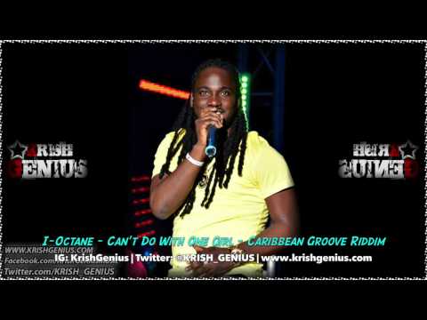 I-Octane - Can't Do With One Girl [Caribbean Groove Riddim] December 2013