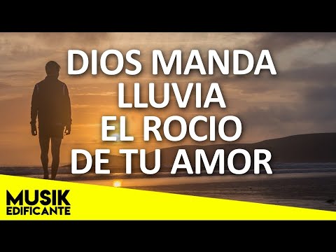 Alabanzas Para Orar - DIOS MANDA LLUVIA EL ROCIO DE TU AMOR - Musica   Para Orar En Adoracion