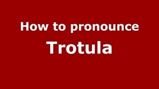How to pronounce Trotula