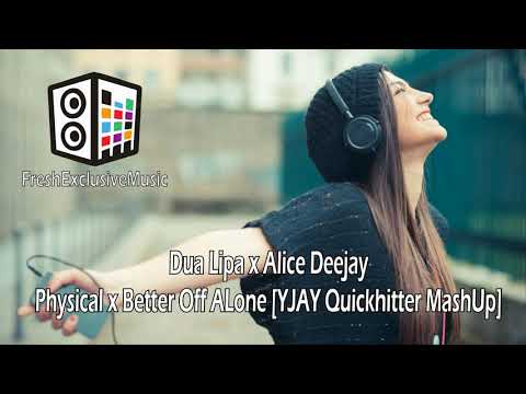 Dua Lipa x Alice Deejay - Physical x Better Off ALone [YJAY Quickhitter MashUp]