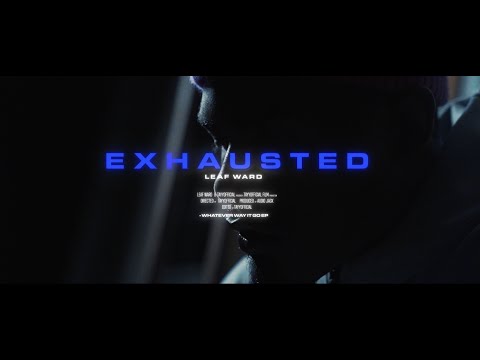 Leaf Ward - Exhausted ( Shot By @TayyofficialFilms )