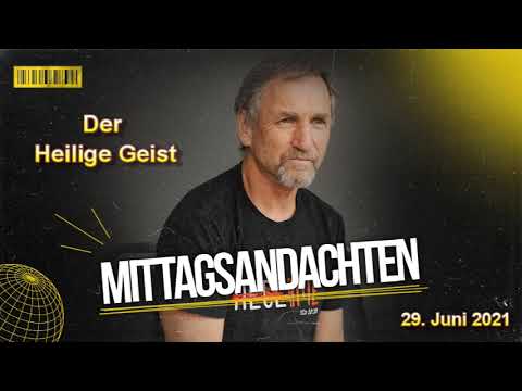 Mittagsandacht vom 29.06.2021 - Der Heiliger Geist