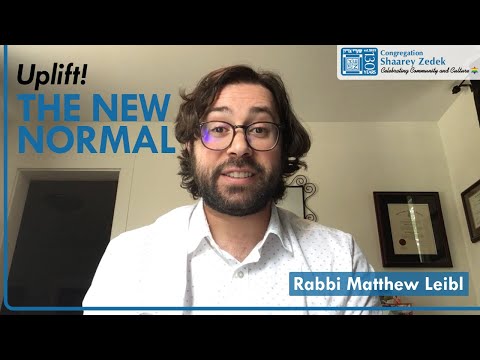 Uplift! The New Normal // Rabbi Matthew Leibl // Mon, May 25