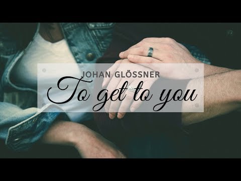 Johan Glossner | To Get To You