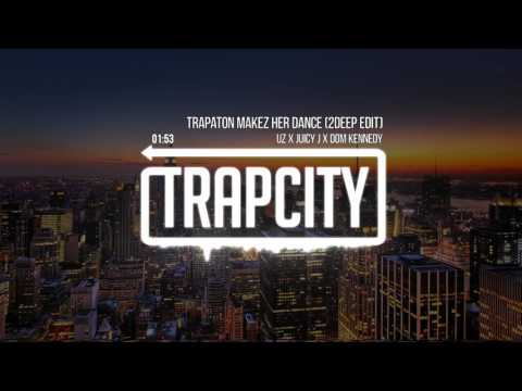 UZ X Juicy J X Dom Kennedy - Trapaton Makez Her Dance (2Deep Edit)