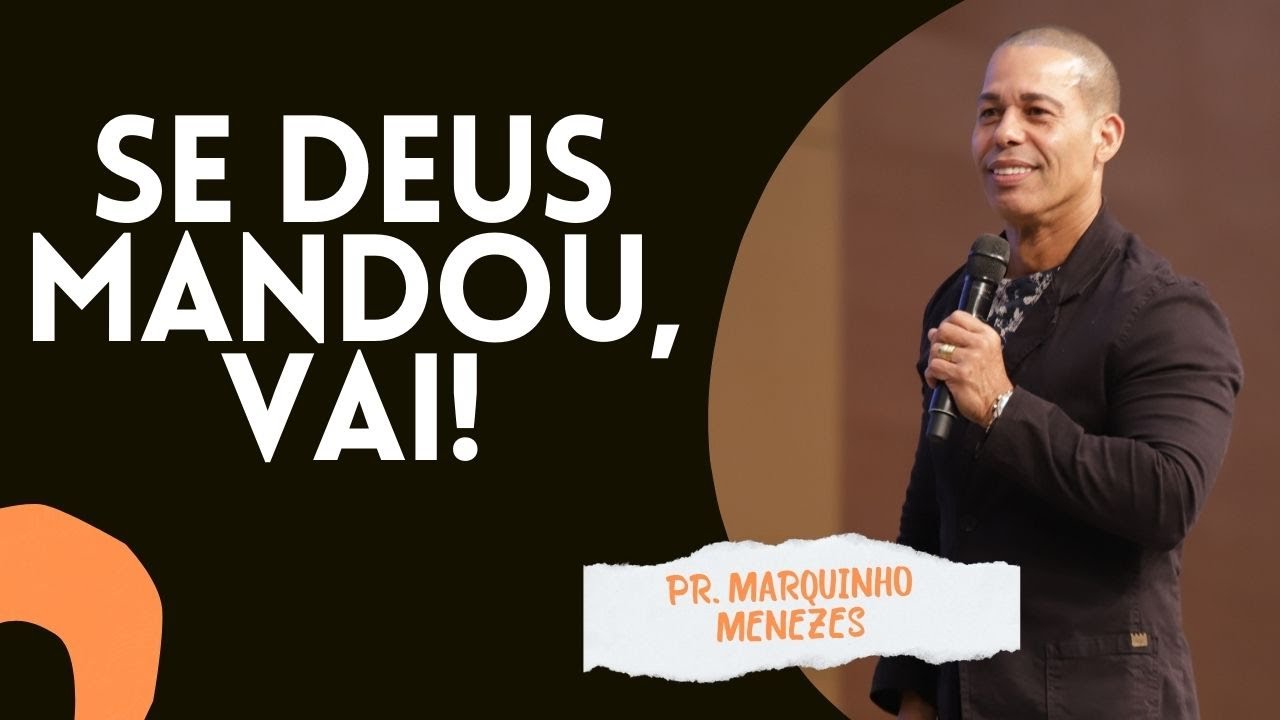 SE DEUS MANDOU, VAI! I PR. MARQUINHO MENEZES
