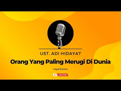 Orang Yang Paling Merugi Di Dunia - Ustadz Adi Hidayat