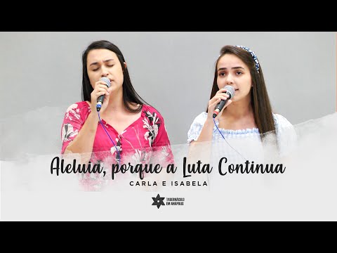 Aleluia, porque a Luta Continua - Carla e Isabela | Tabernáculo - Anápolis-GO