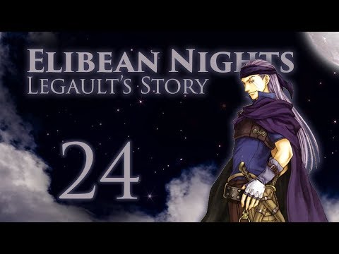 Part 24: Let's Play Fire Emblem, Elibean Nights, Legault's Story - "Ivory Flower of Light"